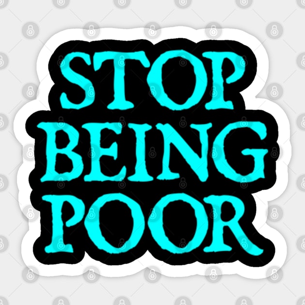 Stop Being Poor Sticker by  hal mafhoum?